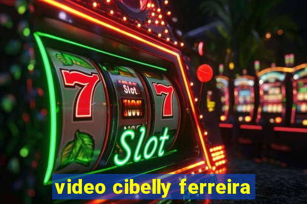 video cibelly ferreira